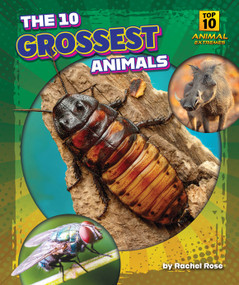The 10 Grossest Animals by Rachel Rose, N/A, 9798892326407