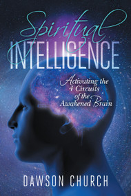 Spiritual Intelligence (Activating the 4 Circuits of the Awakened Brain) by Dawson Church, 9781604152944