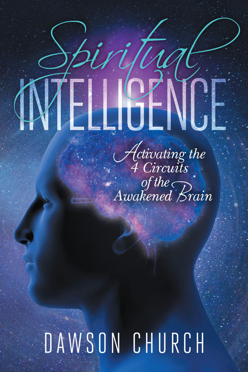 Spiritual Intelligence (Activating the 4 Circuits of the Awakened Brain) by Dawson Church, 9781604152944