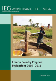 Liberia Country Program Evaluation 2004-2011 (Evaluation of the World Bank Group Program) by World Bank, 9780821397992