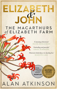Elizabeth & John, new ed. (The Macarthurs of Elizabeth Farm) by Alan Atkinson, 9781761170317