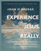 Experience Jesus. Really Bible Study Guide plus Streaming Video (Finding Refuge, Strength, and Wonder through Everyday Encounters with God) by John Eldredge, 9780310097068