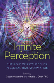 Infinite Perception (The Role of Psychedelics in Global Transformation) by Ocean Malandra, Natalie L. Dyer, Phd, 9781803414607