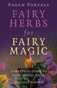 Pagan Portals - Fairy Herbs for Fairy Magic (A Practical Guide to Fairy Herbal Magic) by Daniela Simina, 9781803415482