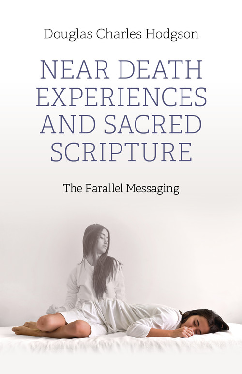 Near Death Experiences and Sacred Scripture (The Parallel Messaging) by Douglas Charles Hodgson, 9781803415758