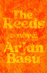 The Reeds (A Novel) by Arjun Basu, 9781770417434