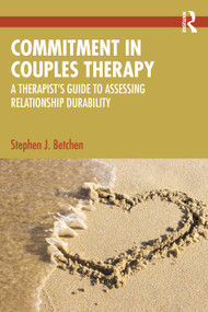 Commitment in Couples Therapy (A Therapist's Guide to Assessing Relationship Durability) by Stephen J. Betchen, 9781032758091