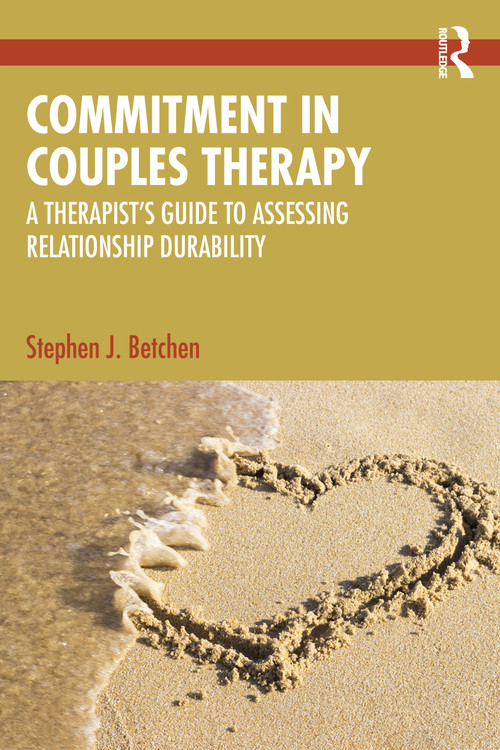 Commitment in Couples Therapy (A Therapist's Guide to Assessing Relationship Durability) by Stephen J. Betchen, 9781032758091
