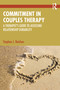 Commitment in Couples Therapy (A Therapist's Guide to Assessing Relationship Durability) by Stephen J. Betchen, 9781032758091