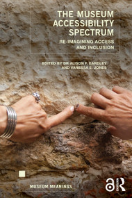 The Museum Accessibility Spectrum (Re-imagining Access and Inclusion) by Alison F. Eardley, Vanessa E. Jones, 9781032466613