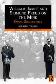 William James and Sigmund Freud on the Mind (Saving Subjectivity) by Alfred I. Tauber, 9781032900360