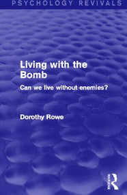 Living with the Bomb (Psychology Revivals) (Can We Live Without Enemies?) - 9780415831987 by Dorothy Rowe, 9780415831987