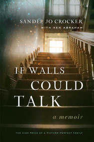 If Walls Could Talk (The High Price of a Picture-Perfect Family) by Sandee Jo Crocker, Ken Abraham, 9781637632260