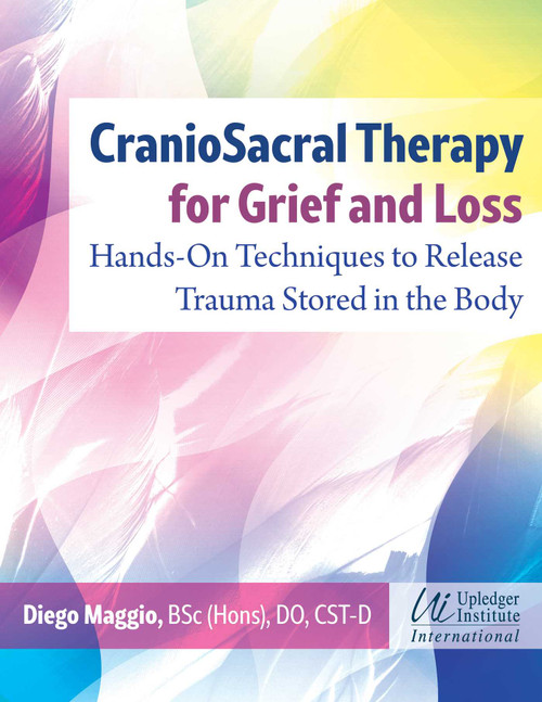 CranioSacral Therapy for Grief and Loss (Hands-On Techniques to Release Trauma Stored in the Body) by Diego Maggio, 9781644118191