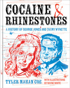 Cocaine and Rhinestones (A History of George Jones and Tammy Wynette) by Tyler Mahan Coe, Wayne White, 9781668015186