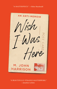 Wish I Was Here by M. John Harrison, 9781668063040