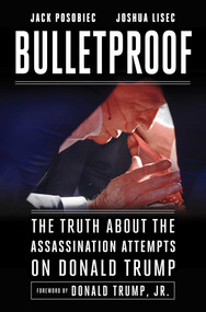 Bulletproof (The Truth about the Assassination Attempts on Donald Trump) by Jack Posobiec, Joshua Lisec, Donald Trump, 9781510783362