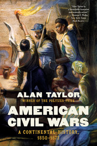 American Civil Wars (A Continental History, 1850-1873) - 9781324110491 by Alan Taylor, 9781324110491
