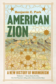 American Zion (A New History of Mormonism) - 9781324096689 by Benjamin E. Park, 9781324096689