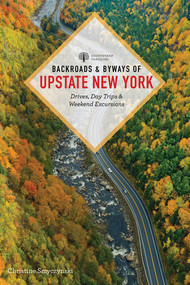 Backroads & Byways of Upstate New York (Drives, Day Trips, and Weekend Excursions) by Christine Smyczynski, 9781682689141