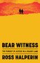 Bear Witness (The Pursuit of Justice in a Violent Land) by Ross Halperin, 9781324090786