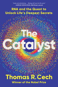 The Catalyst (RNA and the Quest to Unlock Life's Deepest Secrets) - 9781324110873 by Thomas R. Cech, 9781324110873