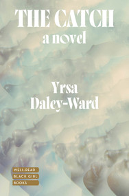 The Catch (A Novel) by Yrsa Daley-Ward, 9781324092513