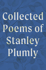 Collected Poems of Stanley Plumly by Stanley Plumly, David Baker, Michael Collier, 9781324105930