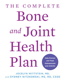 The Complete Bone and Joint Health Plan (Help Prevent and Treat Osteoporosis and Arthritis) by Jocelyn Wittstein, Sydney Nitzkorski, 9781682689417
