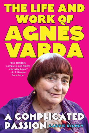 A Complicated Passion (The Life and Work of Agnès Varda) - 9781324110453 by Carrie Rickey, 9781324110453