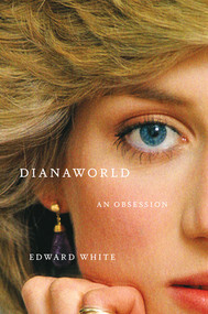 Dianaworld (An Obsession) by Edward White, 9781324021568