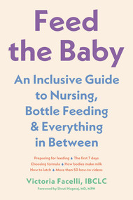 Feed the Baby (An Inclusive Guide to Nursing, Bottle-Feeding, and Everything In Between) - 9781682689660 by Victoria Facelli IBCLC, Shruti Nagaraj MD, MPH, 9781682689660