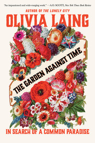 The Garden Against Time (In Search of a Common Paradise) - 9781324110385 by Olivia Laing, 9781324110385