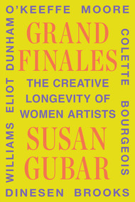 Grand Finales (The Creative Longevity of Women Artists) by Susan Gubar, 9781324065647