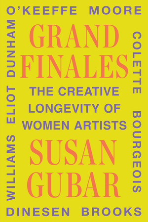 Grand Finales (The Creative Longevity of Women Artists) by Susan Gubar, 9781324065647