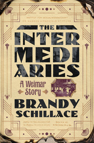 The Intermediaries (A Weimar Story) by Brandy Schillace, 9781324036319