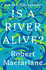 Is a River Alive? by Robert Macfarlane, 9780393242133
