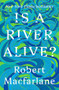 Is a River Alive? by Robert Macfarlane, 9780393242133