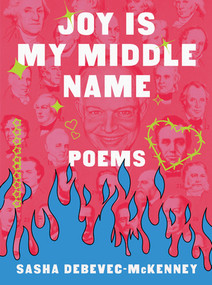 Joy Is My Middle Name (Poems) by Sasha Debevec-McKenney, 9781324110675
