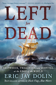 Left for Dead (Shipwreck, Treachery, and Survival at the Edge of the World) - 9781324096740 by Eric Jay Dolin, 9781324096740