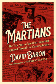 The Martians (The True Story of an Alien Craze that Captured Turn-of-the-Century America) by David Baron, 9781324090663