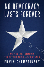No Democracy Lasts Forever (How the Constitution Threatens the United States) - 9781324096887 by Erwin Chemerinsky, 9781324096887
