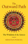 The Outward Path (The Wisdom of the Aztecs) by Sebastian Purcell, 9781324020561