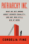 Patriarchy Inc. (What We Get Wrong About Gender Equality?and Why Men Still Win at Work) by Cordelia Fine, 9781324064749