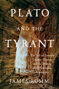 Plato and the Tyrant (The Fall of Greece's Greatest Dynasty and the Making of a Philosophic Masterpiece) by James Romm, 9781324093183
