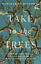 Take to the Trees (A Story of Hope, Science, and Self-Discovery in America's Imperiled Forests) by Marguerite Holloway, 9781324036449