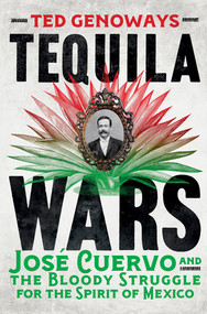 Tequila Wars (José Cuervo and the Bloody Struggle for the Spirit of Mexico) by Ted Genoways, 9780393292596