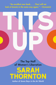 Tits Up (The Top Half of Women's Liberation) by Sarah Thornton, 9781324110415