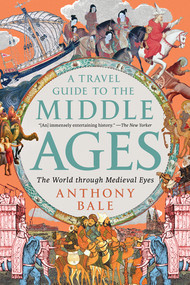 A Travel Guide to the Middle Ages (The World Through Medieval Eyes) - 9781324106982 by Anthony Bale, 9781324106982