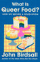 What Is Queer Food? (How We Served a Revolution) by John Birdsall, 9781324073796